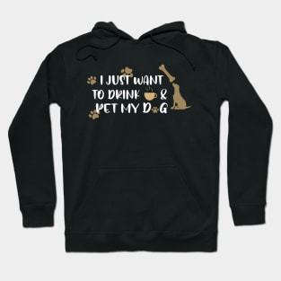 I just want to drink coffee & pet my dog Hoodie